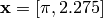 \mathbf{x} = [\pi, 2.275]