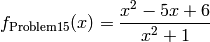 f_{\text{Problem15}}(x) = \frac{x^{2} - 5 x + 6}{x^{2} + 1}