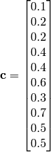 \mathbf{c} = \begin{bmatrix} 0.1 \\ 0.2 \\ 0.2 \\ 0.4 \\ 0.4 \\ 0.6 \\ 0.3 \\ 0.7 \\ 0.5 \\ 0.5 \end{bmatrix}
