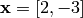 \mathbf{x} = [2, -3]
