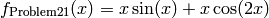 f_{\text{Problem21}}(x) = x \sin(x) + x \cos(2x)