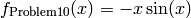 f_{\text{Problem10}}(x) = -x\sin(x)