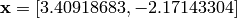 \mathbf{x} = [3.40918683, -2.17143304]