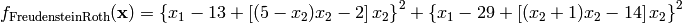 f_{\text{FreudensteinRoth}}(\mathbf{x}) =  \left\{x_1 - 13 + \left[(5 - x_2)x_2 - 2 \right] x_2 \right\}^2 + \left \{x_1 - 29 + \left[(x_2 + 1)x_2 - 14 \right] x_2 \right\}^2
