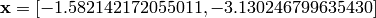 \mathbf{x} = [-1.582142172055011, -3.130246799635430]