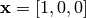 \mathbf{x} = [1, 0, 0]