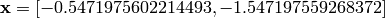 \mathbf{x} = [-0.5471975602214493, -1.547197559268372]