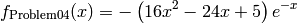 f_{\text{Problem04}}(x) = - \left(16x^2 - 24x + 5 \right) e^{-x}