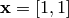 \mathbf{x} = [1, 1]