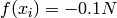 f(x_i) = -0.1N
