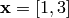 \mathbf{x} = [1, 3]