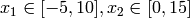 x_1 \in [-5, 10], x_2 \in [0, 15]