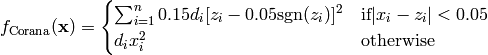 f_{\text{Corana}}(\mathbf{x}) = \begin{cases} \sum_{i=1}^n 0.15 d_i [z_i - 0.05\textrm{sgn}(z_i)]^2 & \textrm{if}|x_i-z_i| < 0.05 \\
       d_ix_i^2 & \textrm{otherwise}\end{cases}