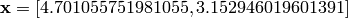 \mathbf{x} = [4.701055751981055 , 3.152946019601391]